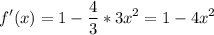 \displaystyle f'(x) = 1-\frac{4}{3} *3x^2=1-4x^2