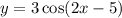 y=3\cos(2x-5)