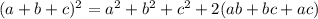 (a+b+c)^2 = a^2+b^2+c^2+2(ab+bc+ac)