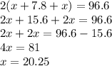 2(x + 7.8 + x) = 96.6 \\ 2x + 15. 6 + 2x = 96.6 \\ 2x + 2x = 96.6 - 15.6 \\ 4x = 81 \\ x = 20.25