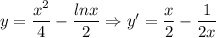 y=\dfrac{x^2}{4}-\dfrac{lnx}{2}\Rightarrow y'=\dfrac{x}{2}-\dfrac{1}{2x}