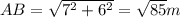 AB=\sqrt{7^2+6^2 }=\sqrt{85}m