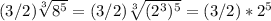 (3/2)\sqrt[3]{8^{5} } =(3/2)\sqrt[3]{(2^{3})^{5} }=(3/2)*2^{5}