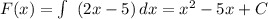 F(x)=\int\ {(2x-5)} \, dx =x^{2} -5x+C