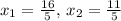 x_1=\frac{16}{5} ,\,x_2=\frac{11}{5}