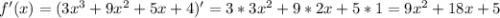 f'(x) = (3x^3+9x^2+5x+4)' = 3*3x^2 + 9*2x + 5*1 = 9x^2+18x+5