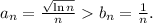 a_n=\frac{\sqrt{\ln n}}{n}b_n=\frac{1}{n}.