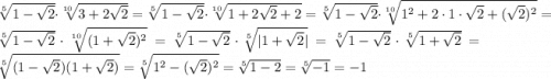 \sqrt[5]{1-\sqrt{2} } \cdot\sqrt[10]{3+2\sqrt{2} } =\sqrt[5]{1-\sqrt{2} } \cdot\sqrt[10]{1+2\sqrt{2}+2 }=\sqrt[5]{1-\sqrt{2} } \cdot\sqrt[10]{1^2 +2\cdot1\cdot \sqrt{2}+(\sqrt{2})^2 }=\sqrt[5]{1-\sqrt{2} } \cdot\sqrt[10]{(1+\sqrt{2})^2 } = \sqrt[5]{1-\sqrt{2} } \cdot\sqrt[5]{|1+\sqrt{2}| } = \sqrt[5]{1-\sqrt{2} } \cdot\sqrt[5]{1+\sqrt{2} } = \sqrt[5]{(1-\sqrt{2})(1+\sqrt{2}) } = \sqrt[5]{1^2 - (\sqrt{2})^2 } = \sqrt[5]{1-2 } = \sqrt[5]{-1} = -1