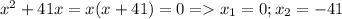 x^2+41x=x(x+41)=0= x_1=0 ; x_2=-41