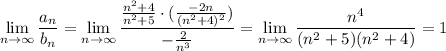 \lim\limits_{n\to\infty}\dfrac{a_n}{b_n}=\lim\limits_{n\to\infty}\dfrac{\frac{n^2+4}{n^2+5}\cdot(\frac{-2n}{(n^2+4)^2})}{-\frac{2}{n^3}}=\lim\limits_{n\to\infty}\dfrac{n^4}{(n^2+5)(n^2+4)}=1