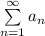 \sum\limits_{n=1}^\infty a_n