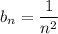 b_n=\dfrac{1}{n^2}