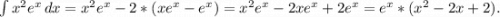 \int\limits {x^2e^x} \, dx=x^2e^x-2*(xe^x-e^x)=x^2e^x-2xe^x+2e^x=e^x*(x^2-2x+2).