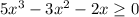 5x^3-3x^2-2x\geq 0