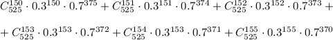 C^{150}_{525} \cdot 0.3^{150} \cdot 0.7^{375} + C^{151}_{525} \cdot 0.3^{151} \cdot 0.7^{374} + C^{152}_{525} \cdot 0.3^{152} \cdot 0.7^{373} + \\\\+ C^{153}_{525} \cdot 0.3^{153} \cdot 0.7^{372} + C^{154}_{525} \cdot 0.3^{153} \cdot 0.7^{371} + C^{155}_{525} \cdot 0.3^{155} \cdot 0.7^{370}