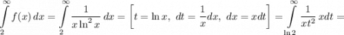 \displaystyle{\int\limits^\infty_2 {f(x)} \, dx = \int\limits^\infty_2 {\frac{1}{x\ln^2x}} \, dx =\left[ t=\ln x, \ dt = \frac{1}{x}dx, \ dx = xdt \right] = \int\limits^\infty_{\ln 2} {\frac{1}{xt^2}} \, xdt =