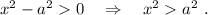 x^2-a^20\ \ \ \Rightarrow \ \ \ x^2a^2\ .