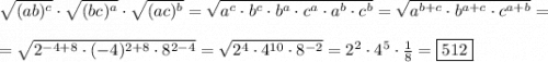 \sqrt{(ab)^{c}}\cdot\sqrt{(bc)^{a} } \cdot\sqrt{(ac)^{b}}=\sqrt{a^{c}\cdot b^{c}\cdot b^{a}\cdot c^{a}\cdot a^{b}\cdot c^{b}}=\sqrt{a^{b+c}\cdot b^{a+c}\cdot c^{a+b}}=\\\\=\sqrt{2^{-4+8}\cdot (-4)^{2+8}\cdot 8^{2-4}}=\sqrt{2^{4}\cdot 4^{10}\cdot 8^{-2}}=2^{2}\cdot 4^{5}\cdot \frac{1}{8} =\boxed{512}