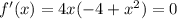 f'(x) = 4x(-4+x^2) = 0