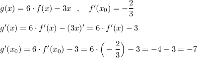 g(x)=6\cdot f(x)-3x\ \ ,\ \ \ f'(x_0)=-\dfrac{2}{3}\\\\g'(x)=6\cdot f'(x)-(3x)'=6\cdot f'(x)-3\\\\g'(x_0)=6\cdot f'(x_0)-3=6\cdot \Big(-\dfrac{2}{3}\Big)-3=-4-3=-7