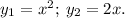 y_{1} = x {}^{2} ; \: y_{2} = 2x.