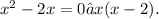 x {}^{2} - 2x = 0 →x(x - 2).