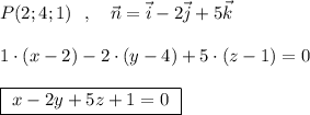 P(2;4;1)\ \ ,\ \ \ \vec{n}=\vec{i}-2\vec{j}+5\vec{k}\\\\1\cdot (x-2)-2\cdot (y-4)+5\cdot (z-1)=0\\\\\boxed{\ x-2y+5z+1=0\ }