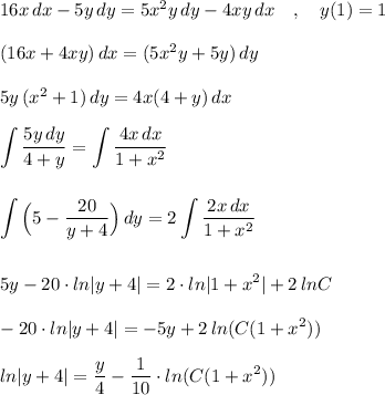 16x\, dx-5y\, dy=5x^2y\, dy-4xy\, dx\ \ \ ,\ \ \ y(1)=1\\\\(16x+4xy)\, dx=(5x^2y+5y)\, dy\\\\5y\, (x^2+1)\, dy=4x(4+y)\, dx\\\\\displaystyle \int \frac{5y\, dy}{4+y}=\int \frac{4x\, dx}{1+x^2}\\\\\\\int \Big(5-\frac{20}{y+4}\Big)\, dy=2\int \frac{2x\, dx}{1+x^2}\\\\\\5y-20\cdot ln|y+4|=2\cdot ln|1+x^2|+2\, lnC\\\\-20\cdot ln|y+4|=-5y+2\, ln(C(1+x^2))\\\\ln|y+4|=\frac{y}{4}-\frac{1}{10}\cdot ln(C(1+x^2))