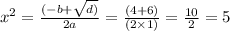 {x}^2 = \frac{( - b + \sqrt{d)} }{2a} = \frac{(4 + 6)}{(2 \times 1)} = \frac{10}{2} = 5