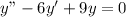 y"-6y'+9y=0\\