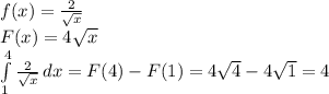 f(x)=\frac{2}{\sqrt{x}}\\F(x)=4\sqrt{x}\\\int\limits^4_1{\frac{2}{\sqrt{x}}}\,dx=F(4)-F(1)=4\sqrt{4}-4\sqrt{1}=4