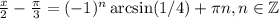 \frac{x}{2}-\frac{\pi}{3}=(-1)^n\arcsin(1/4)+\pi n, n\in \mathbb{Z}