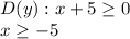 D(y): x + 5 \geq 0\\x \geq - 5