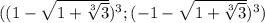 ((1-\sqrt{1+\sqrt[3]{3} })^3 ; (-1-\sqrt{1+\sqrt[3]{3} })^3)