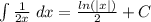 \int \frac{1}{2x} \; dx = \frac{ln(|x|)}{2} + C