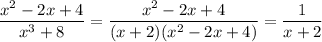 \dfrac{x^2-2x+4}{x^3+8} = \dfrac{x^2-2x+4}{(x+2)(x^2-2x+4)} = \dfrac{1}{x+2}