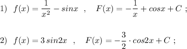 1)\ \ f(x)=\dfrac{1}{x^2}-sinx\ \ ,\ \ \ F(x)=-\dfrac{1}{x}+cosx+C\ ;\\\\\\2)\ \ f(x)=3\, sin2x\ \ ,\ \ \ F(x)=-\dfrac{3}{2}\cdot cos2x+C\ ;