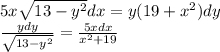 5x \sqrt{13 - {y}^{2} } dx = y(19 + {x}^{2}) dy \\ \frac{ydy}{ \sqrt{13 - {y}^{2} } } = \frac{5xdx}{ {x}^{2} + 19 }