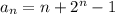 a_n=n+2^n-1