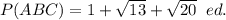 P(ABC)=1+\sqrt{13} +\sqrt{20} \;\;ed.