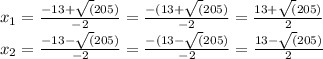 x_{1} = \frac{-13 + \sqrt(205)}{-2} = \frac{-(13 + \sqrt(205)}{-2} = \frac{13 + \sqrt(205)}{2} \\x_{2} = \frac{-13 - \sqrt(205)}{-2}= \frac{-(13 - \sqrt(205)}{-2} = \frac{13 - \sqrt(205)}{2}