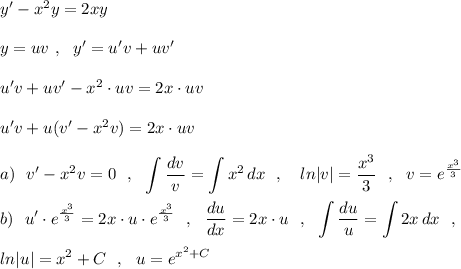 y'-x^2y=2xy\\\\y=uv\ ,\ \ y'=u'v+uv'\\\\u'v+uv'-x^2\cdot uv=2x\cdot uv\\\\u'v+u(v'-x^2v)=2x\cdot uv\\\\a)\ \ v'-x^2v=0\ \ ,\ \ \displaystyle \int \frac{dv}{v}=\int x^2\, dx\ \ ,\ \ \ ln|v|=\frac{x^3}{3}\ \ ,\ \ v=e^{\frac{x^3}{3}}\\\\b)\ \ u'\cdot e^{\frac{x^3}{3}}=2x\cdot u\cdot e^{\frac{x^3}{3}}\ \ ,\ \ \frac{du}{dx}=2x\cdot u\ \ ,\ \ \int \frac{du}{u}=\int 2x\, dx\ \ ,\\\\ln|u|=x^2+C\ \ ,\ \ u=e^{x^2+C}