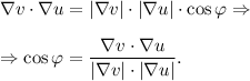 \nabla v\cdot\nabla u=|\nabla v|\cdot|\nabla u|\cdot \cos\varphi\Rightarrow\\\\\Rightarrow \cos\varphi=\dfrac{\nabla v\cdot\nabla u}{|\nabla v|\cdot|\nabla u|}.