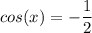 \displaystyle cos(x)=-\frac{1}{2}