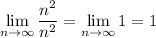 \displaystyle \lim_{n \to \infty} \frac{n^2}{n^2} = \lim_{n \to \infty} 1 = 1