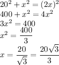 20^2+x^2=(2x)^2\\400+x^2=4x^2\\3x^2=400\\x^2=\dfrac{400}{3}\\x=\dfrac{20}{\sqrt{3}}=\dfrac{20 \sqrt 3}{3}