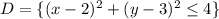 D = \{(x-2)^{2} + (y - 3)^{2} \leq 4 \}