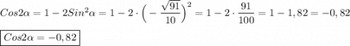 Cos2\alpha=1-2Sin^{2}\alpha=1-2\cdot\Big(- \dfrac{\sqrt{91} }{10}\Big)^{2} =1-2\cdot\dfrac{91}{100}=1-1,82=-0,82\\\\\boxed{Cos2\alpha=-0,82}