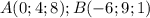 A(0;4;8);B(-6;9;1)