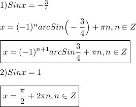 1)Sinx=-\frac{3}{4}\\\\x=(-1)^{n}arc Sin\Big(-\dfrac{3}{4}\Big)+\pi n,n\in Z \\\\\boxed{x=(-1)^{n+1}arc Sin\dfrac{3}{4}+\pi n,n\in Z}\\\\2)Sinx=1\\\\\boxed{x=\dfrac{\pi }{2}+2\pi n,n\in Z}